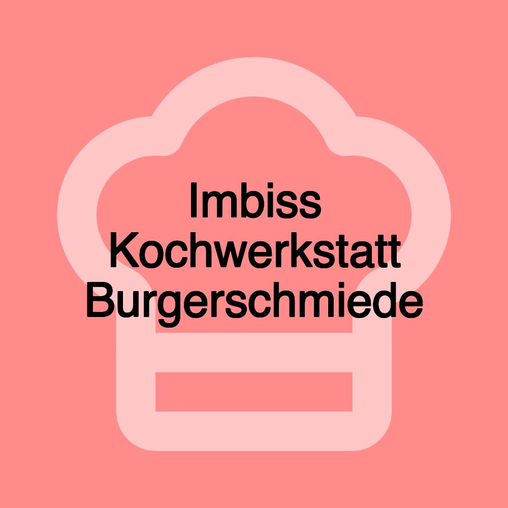 Imbiss Kochwerkstatt Burgerschmiede