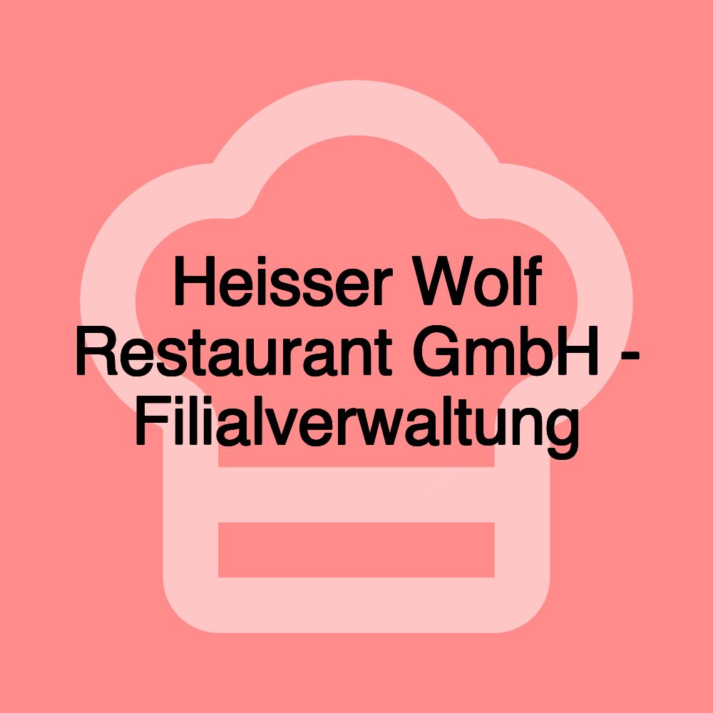 Heisser Wolf Restaurant GmbH - Filialverwaltung