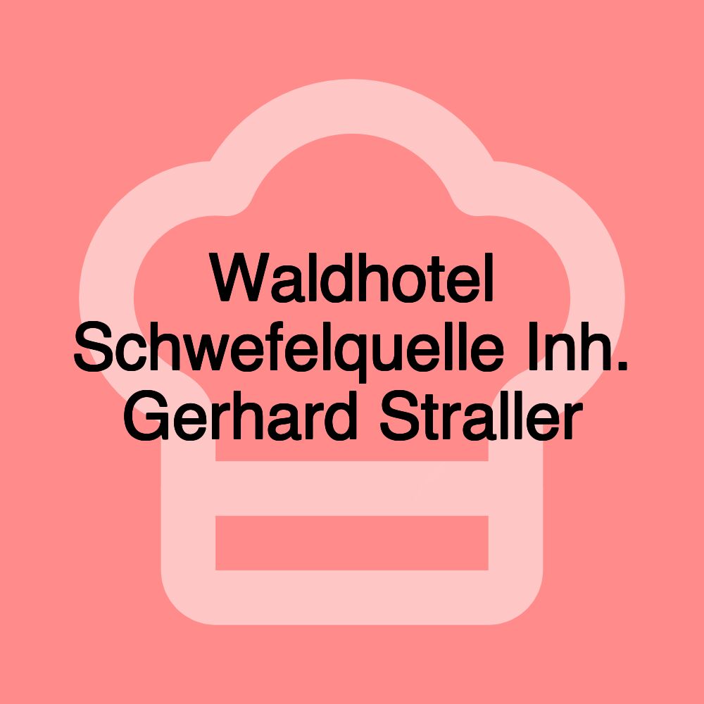 Waldhotel Schwefelquelle Inh. Gerhard Straller