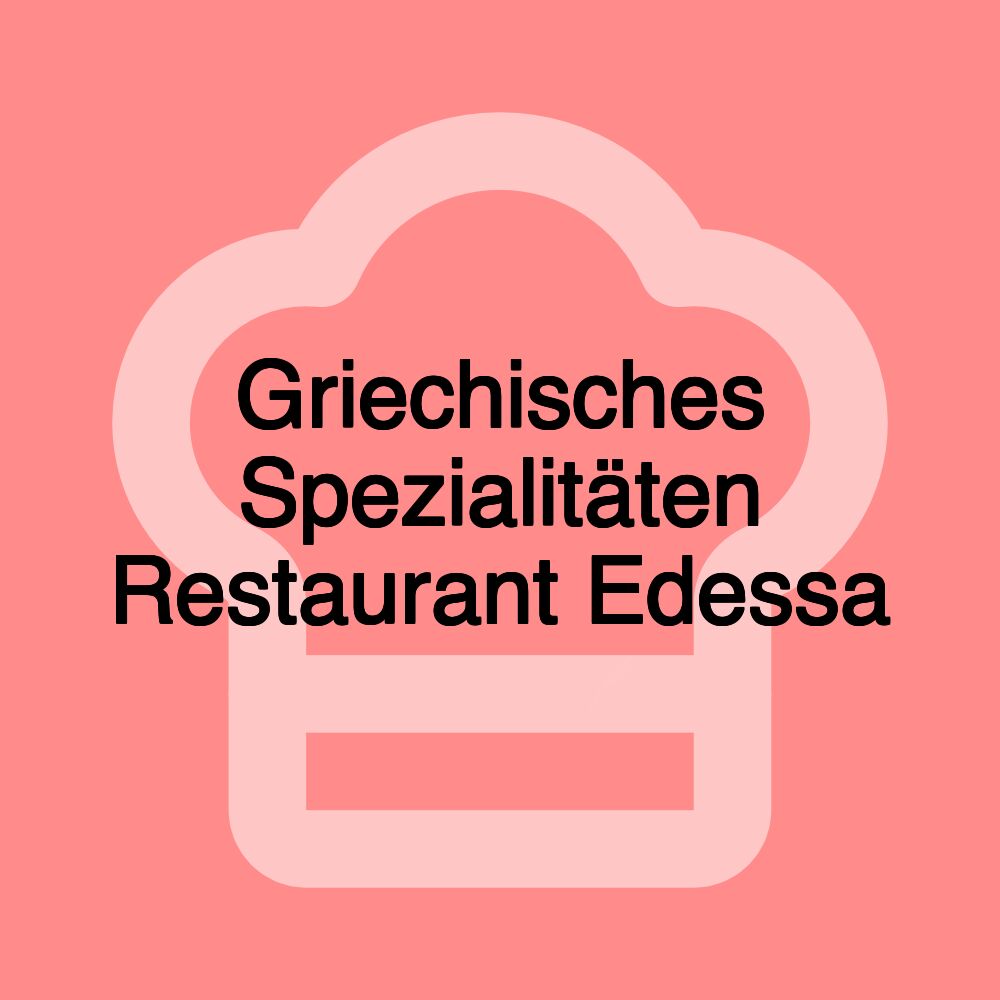 Griechisches Spezialitäten Restaurant Edessa