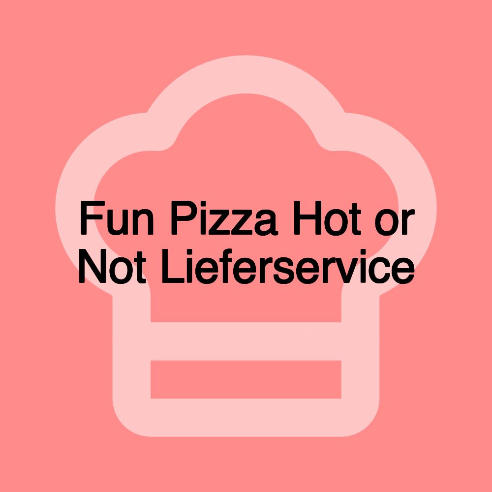 Fun Pizza Hot or Not Lieferservice