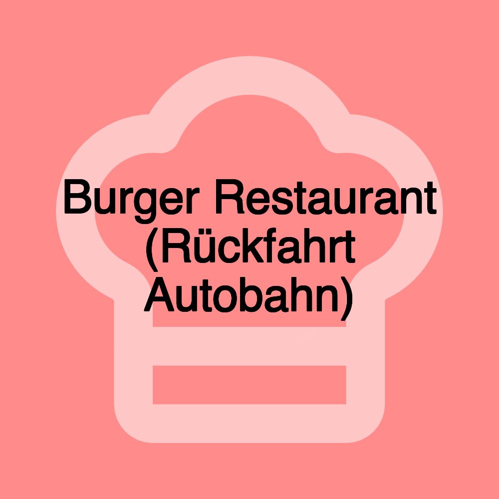 Burger Restaurant (Rückfahrt Autobahn)