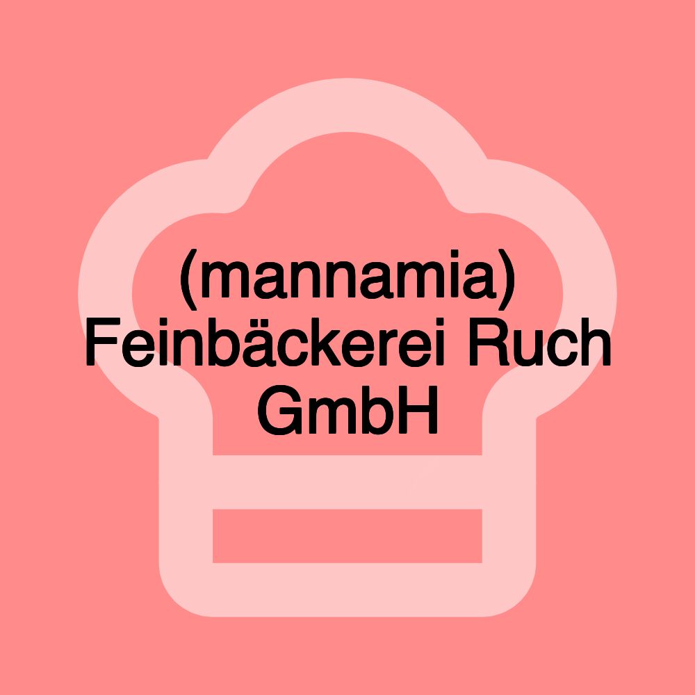 (mannamia) Feinbäckerei Ruch GmbH