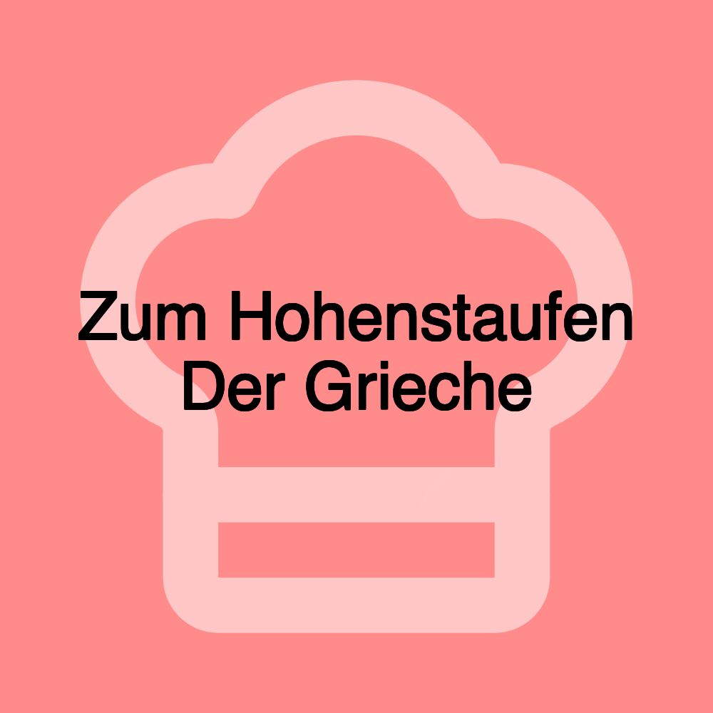 Zum Hohenstaufen Der Grieche