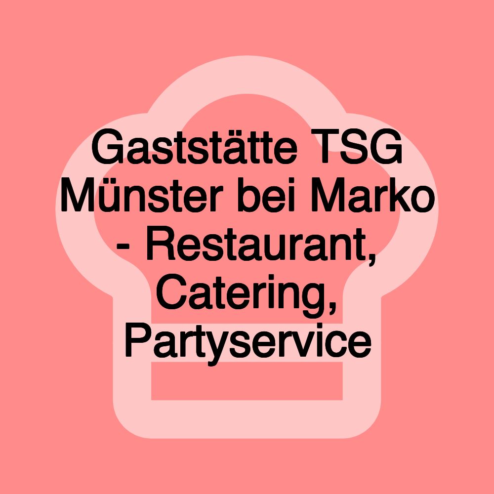 Gaststätte TSG Münster bei Marko - Restaurant, Catering, Partyservice