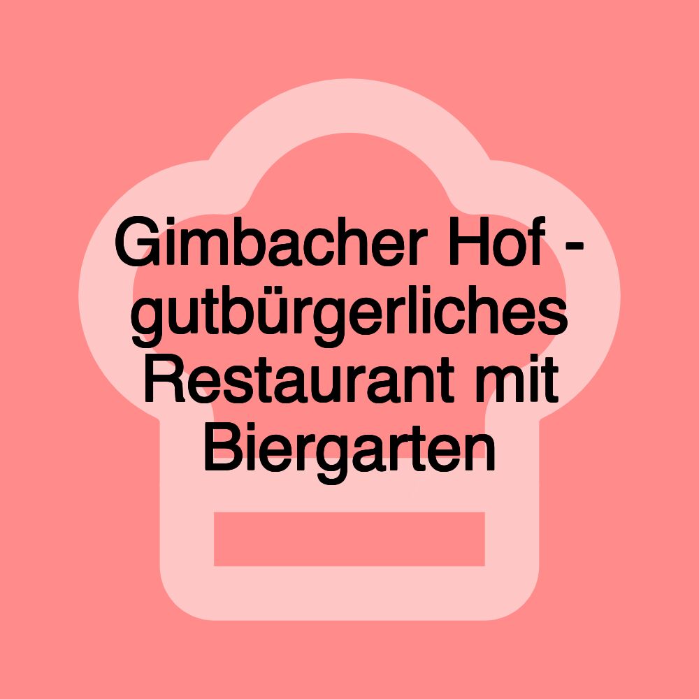 Gimbacher Hof - gutbürgerliches Restaurant mit Biergarten