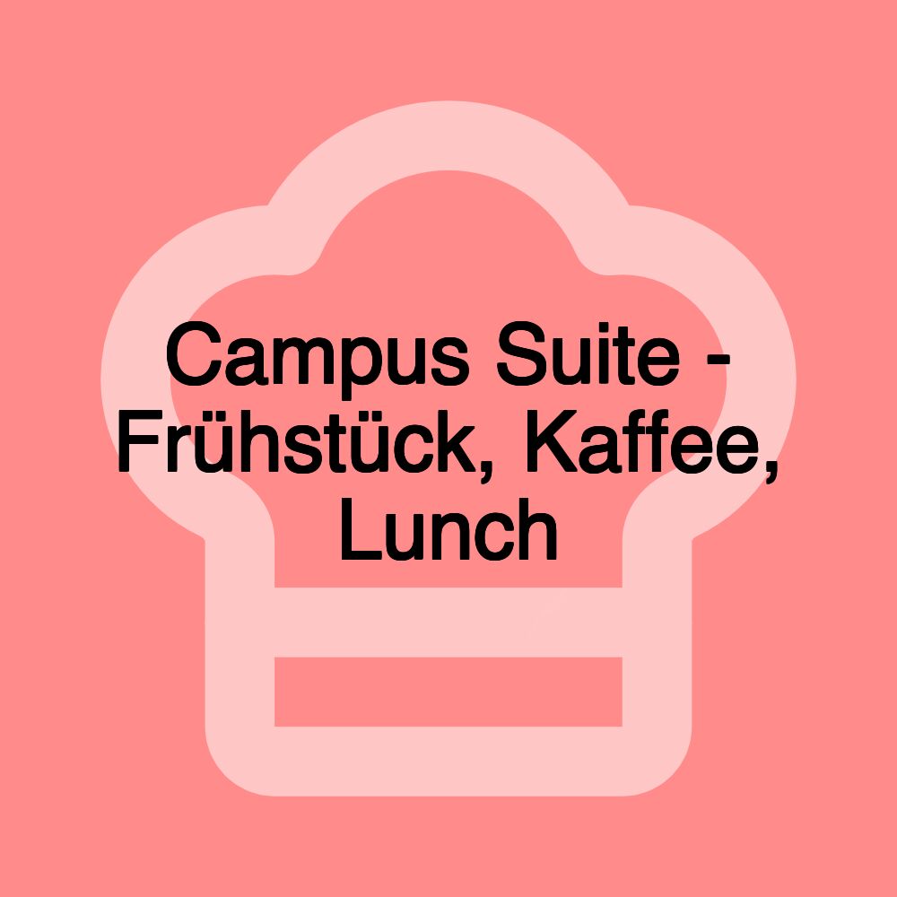 Campus Suite - Frühstück, Kaffee, Lunch