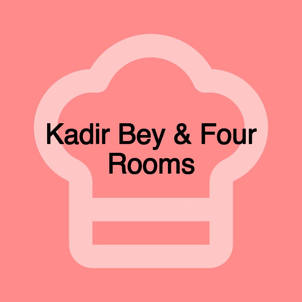 Kadir Bey & Four Rooms