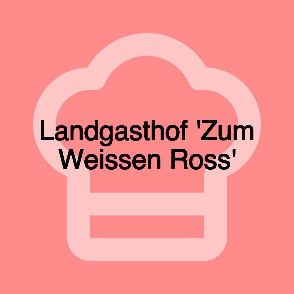 Landgasthof 'Zum Weissen Ross'