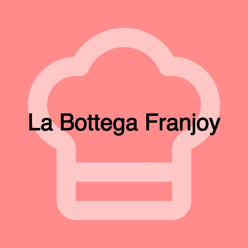 La Bottega Franjoy