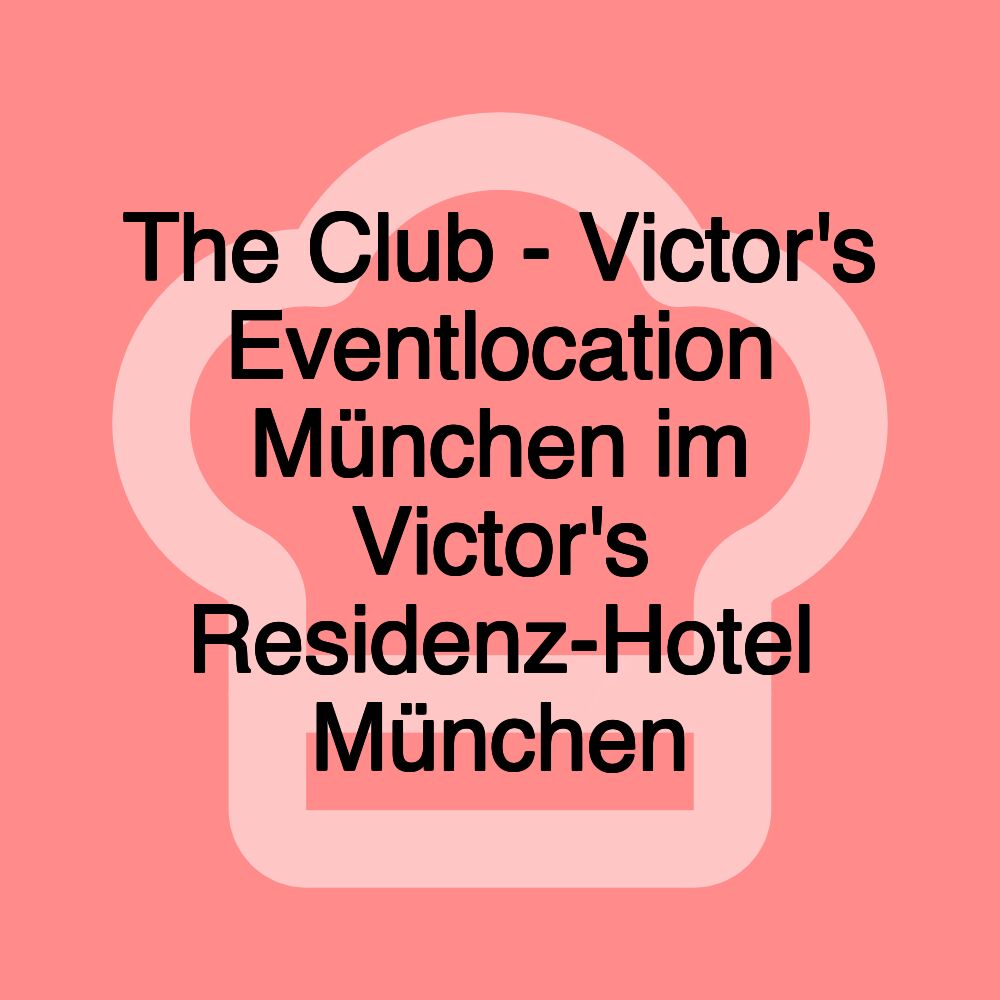 The Club - Victor's Eventlocation München im Victor's Residenz-Hotel München