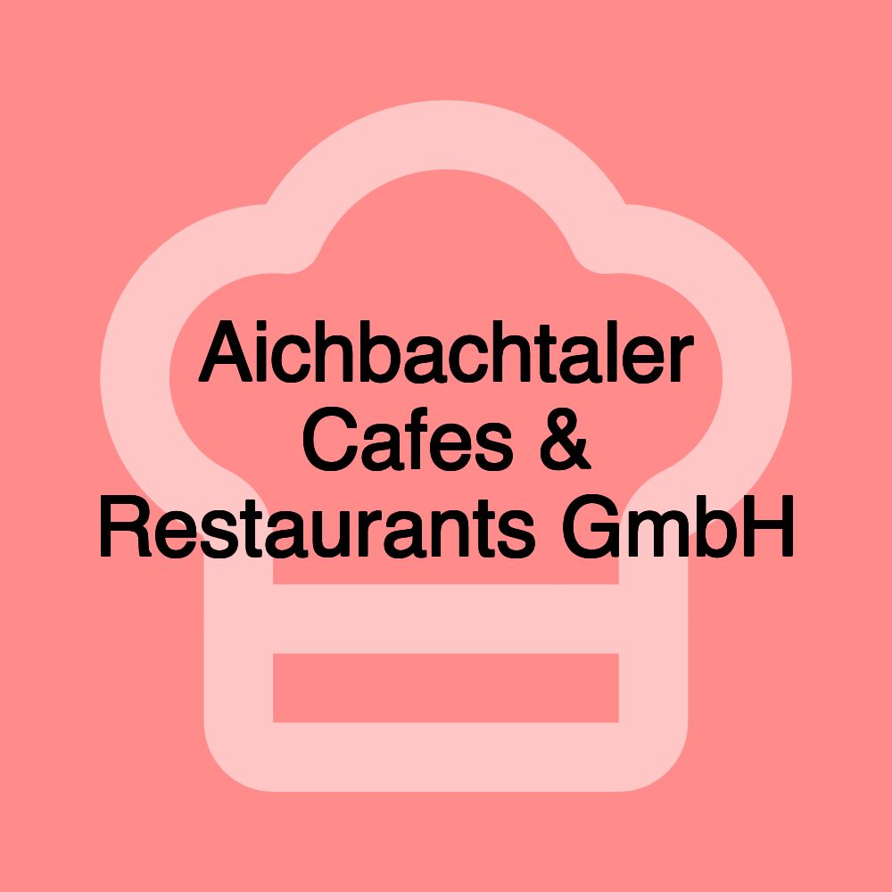 Aichbachtaler Cafes & Restaurants GmbH