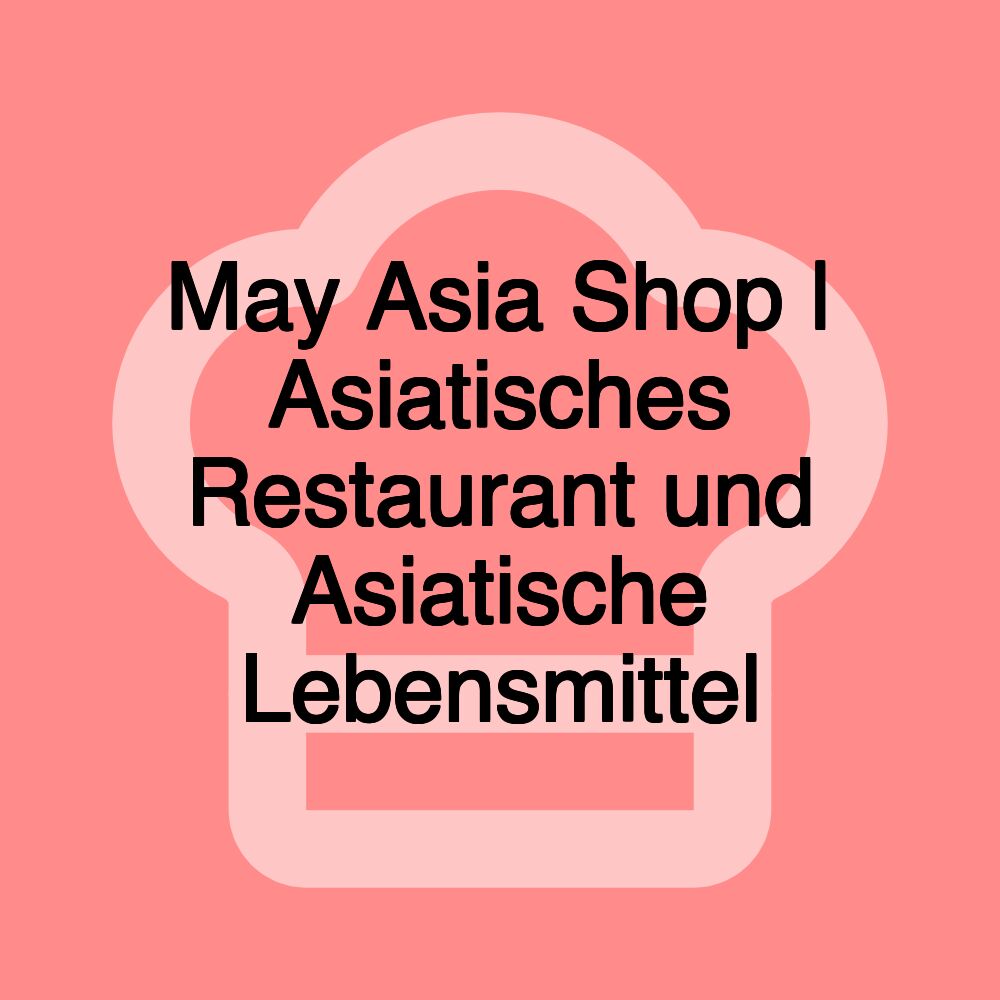 May Asia Shop | Asiatisches Restaurant und Asiatische Lebensmittel