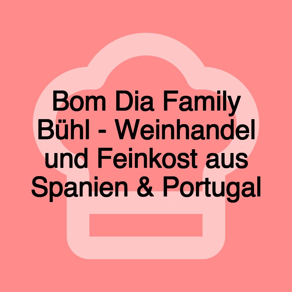 Bom Dia Family Bühl - Weinhandel und Feinkost aus Spanien & Portugal