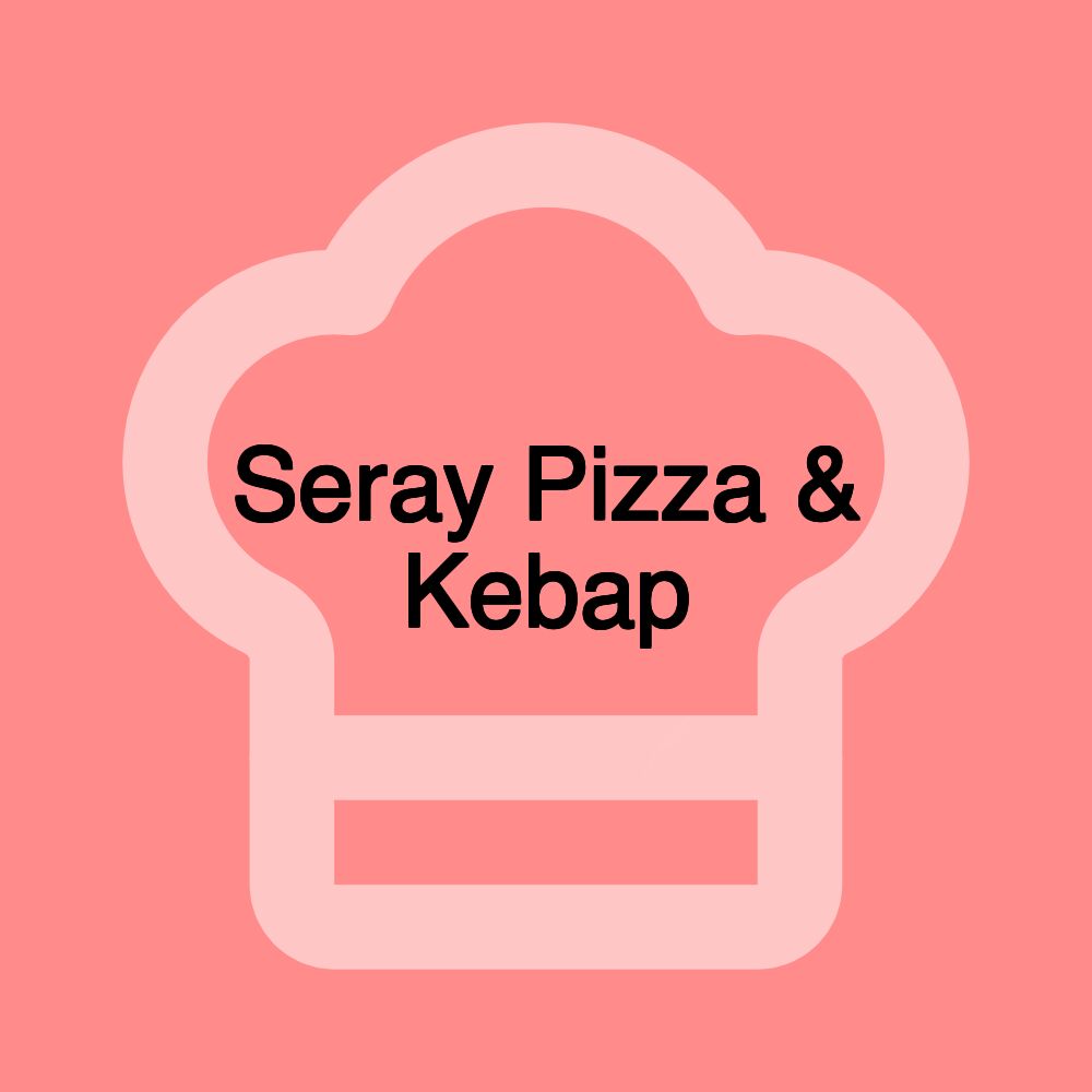 Seray Pizza & Kebap