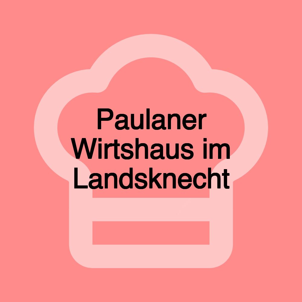 Paulaner Wirtshaus im Landsknecht