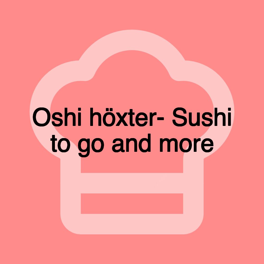 Oshi höxter- Sushi to go and more