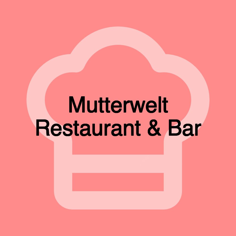 Mutterwelt Restaurant & Bar