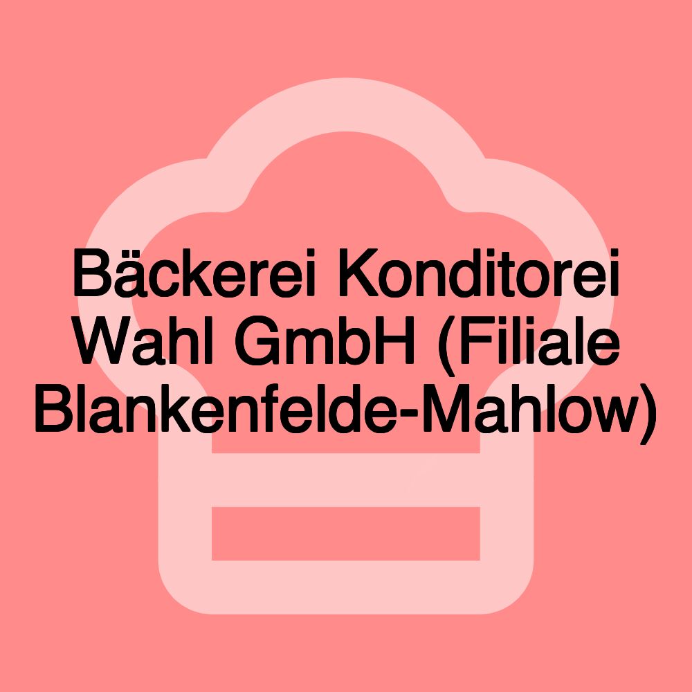 Bäckerei Konditorei Wahl GmbH (Filiale Blankenfelde-Mahlow)