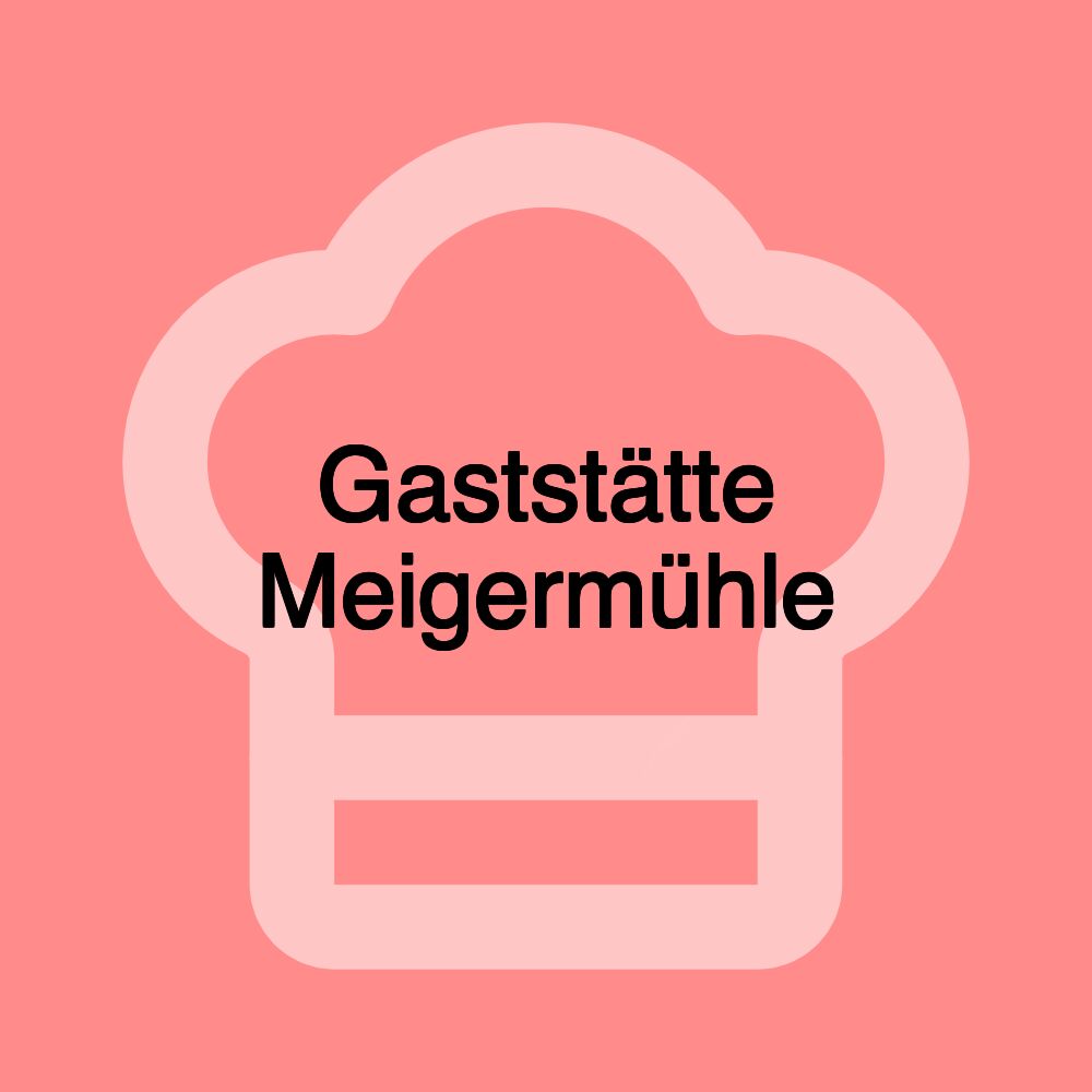 Gaststätte Meigermühle