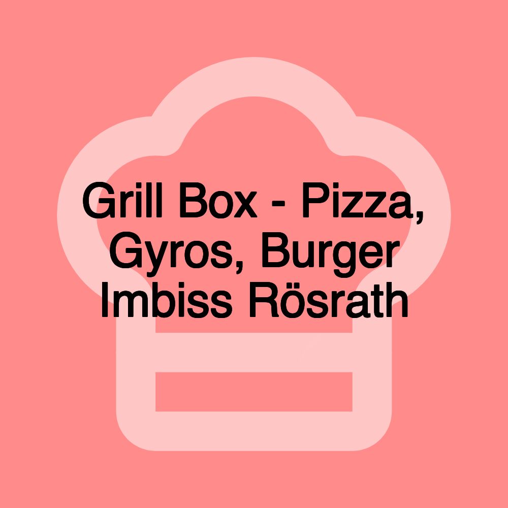 Grill Box - Pizza, Gyros, Burger Imbiss Rösrath