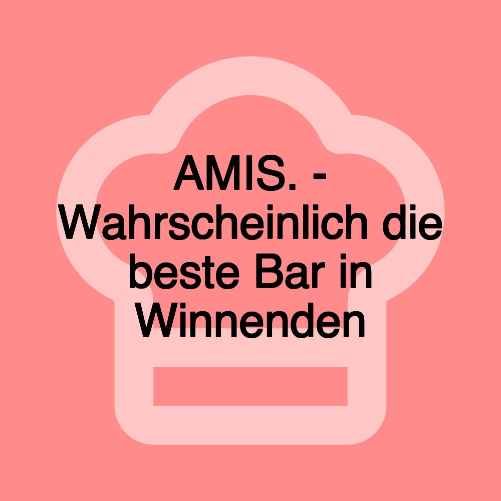 AMIS. - Wahrscheinlich die beste Bar in Winnenden