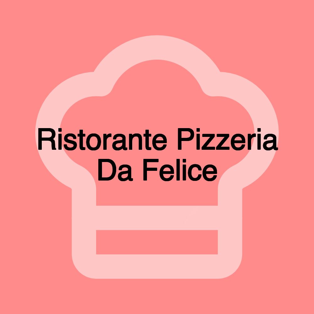 Ristorante Pizzeria Da Felice