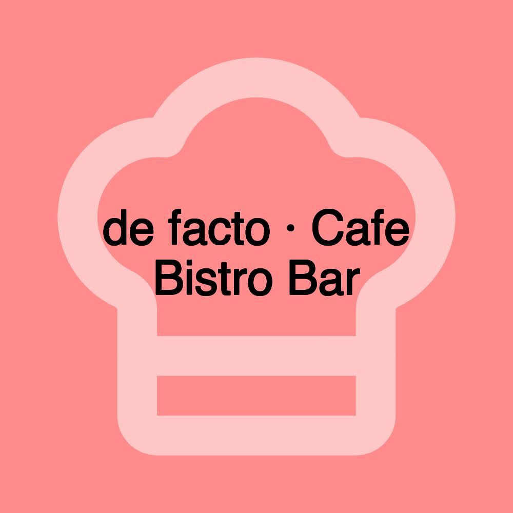 de facto · Cafe Bistro Bar