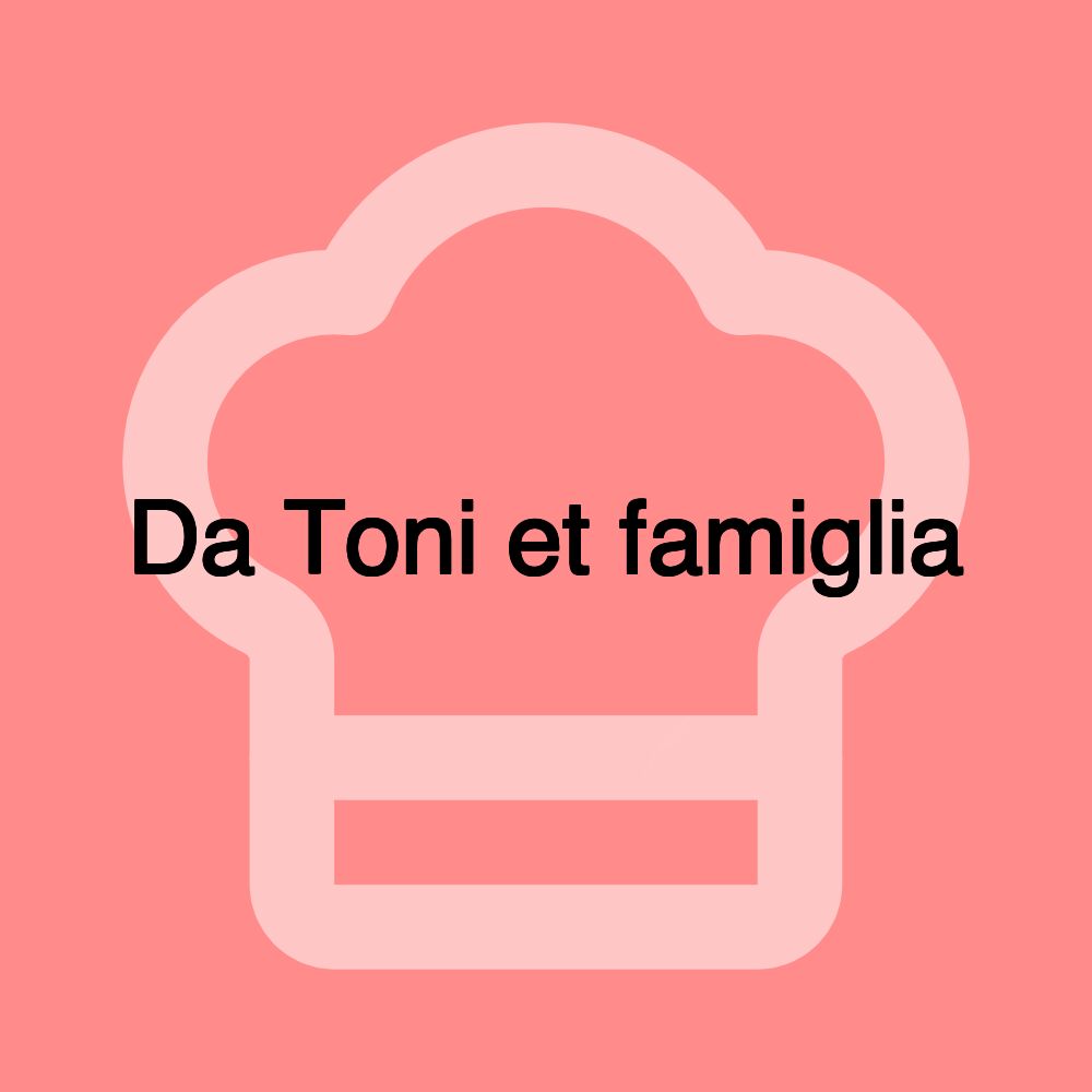 Da Toni et famiglia