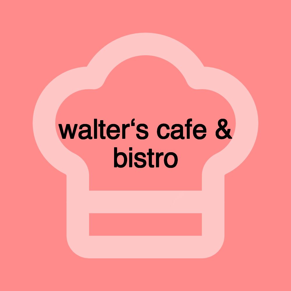 walter‘s cafe & bistro