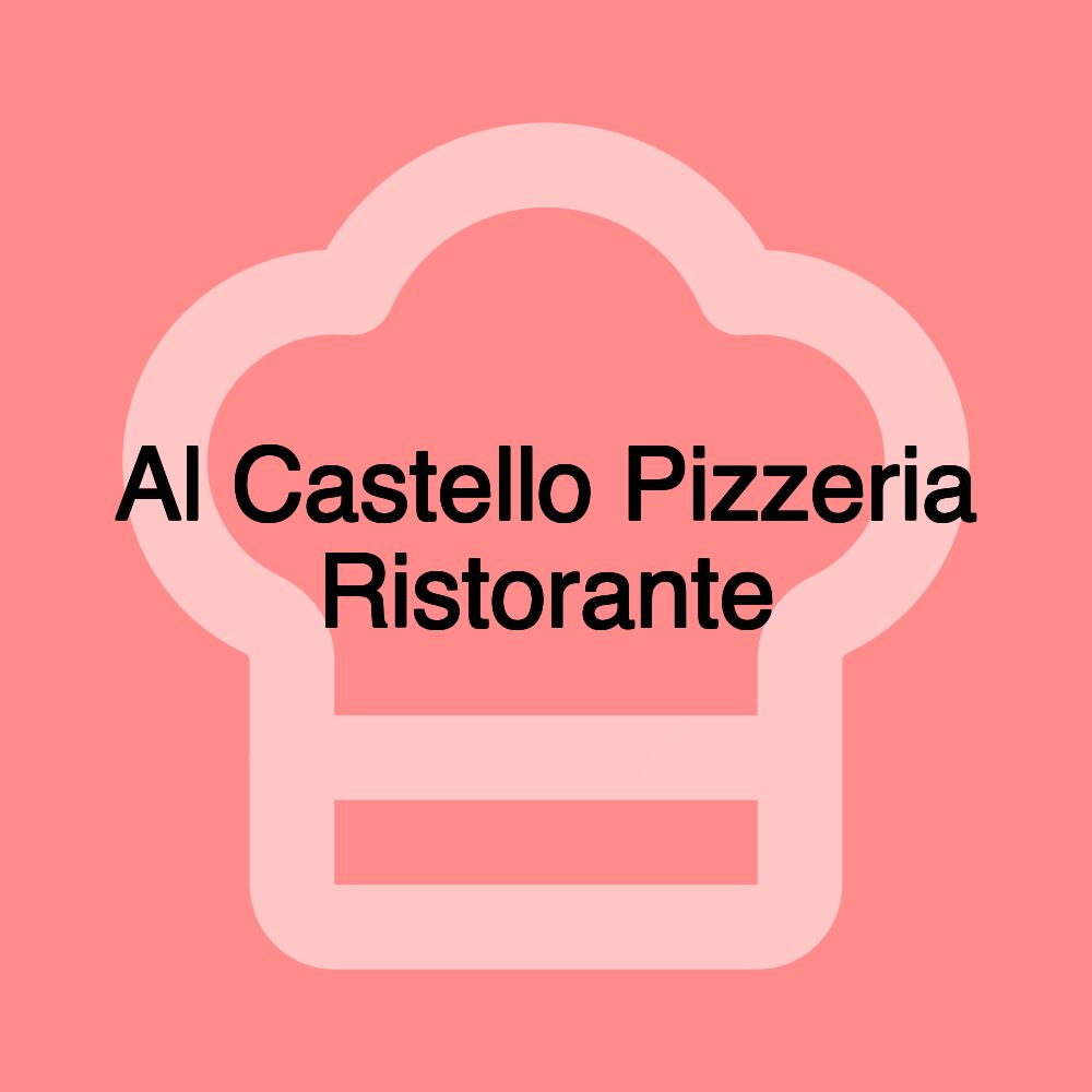 Al Castello Pizzeria Ristorante