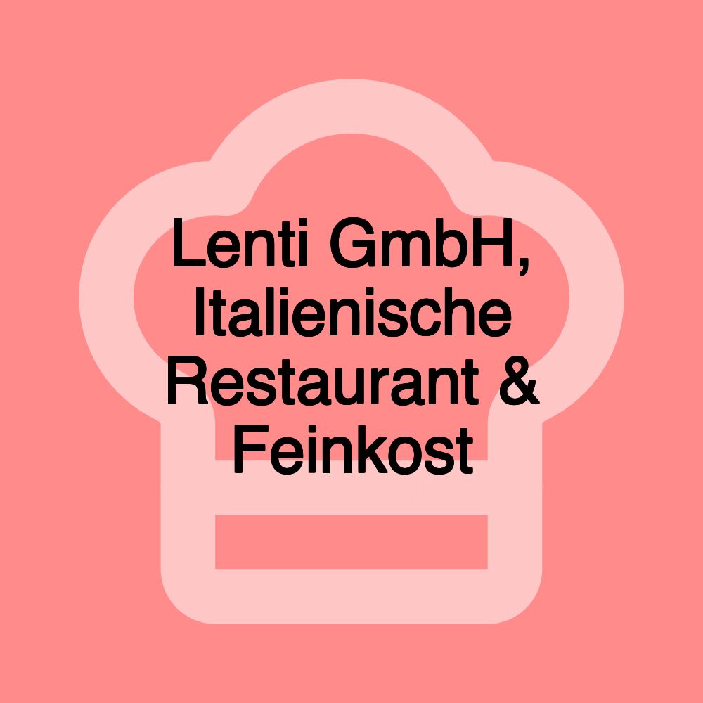 Lenti GmbH, Italienische Restaurant & Feinkost