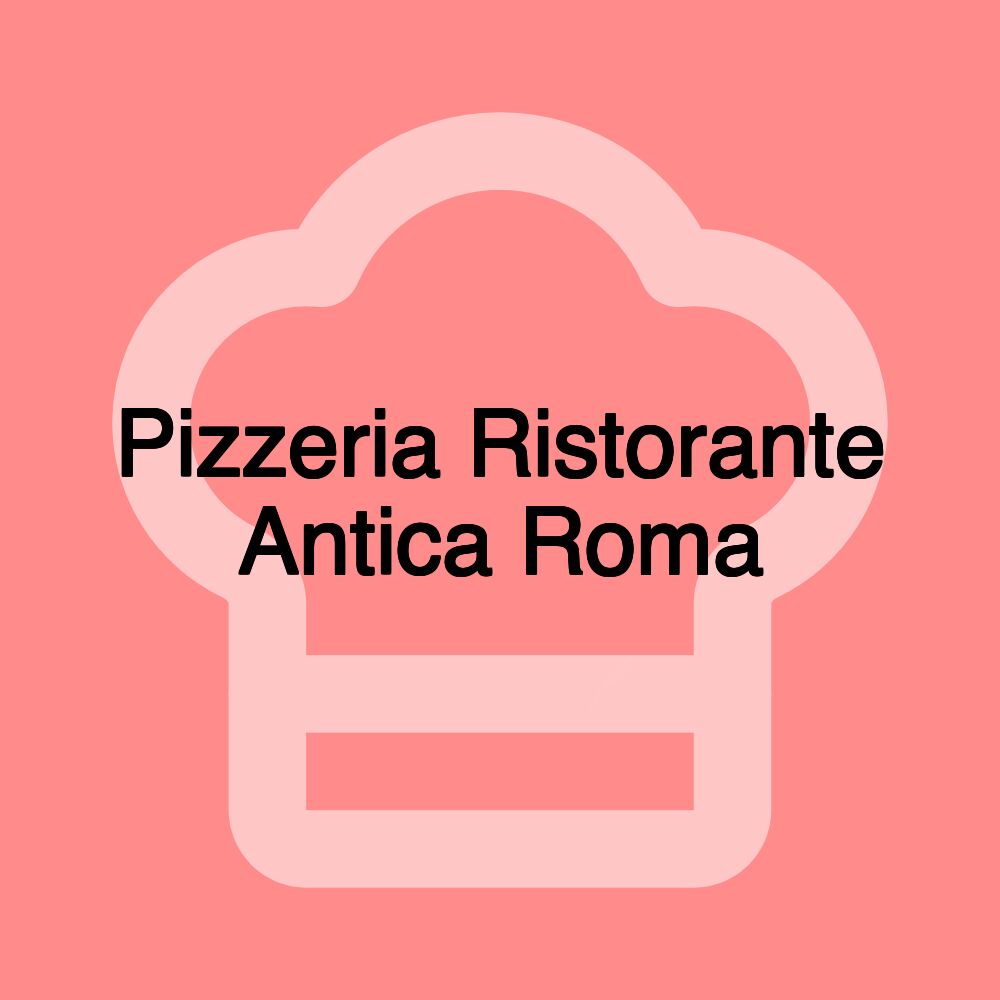 Pizzeria Ristorante Antica Roma