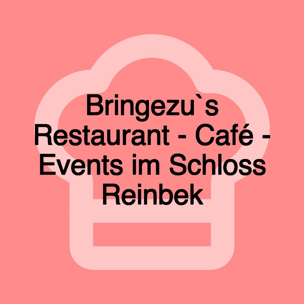 Bringezu`s Restaurant - Café - Events im Schloss Reinbek