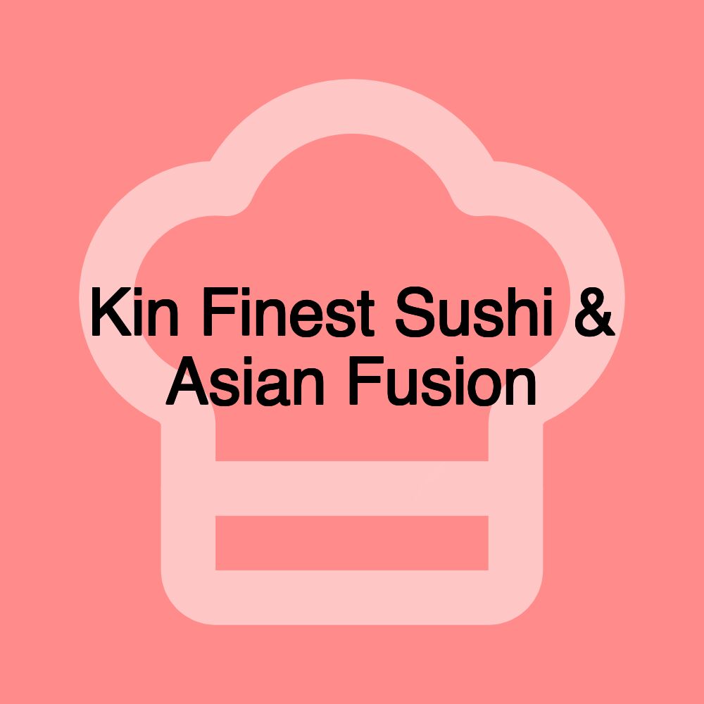 Kin Finest Sushi & Asian Fusion