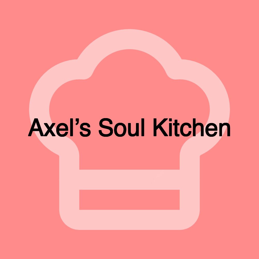 Axel’s Soul Kitchen