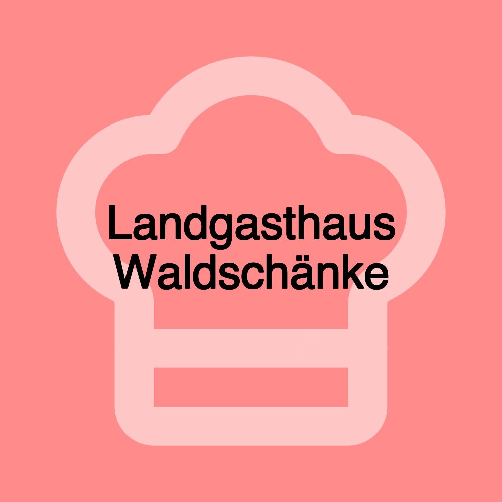 Landgasthaus Waldschänke