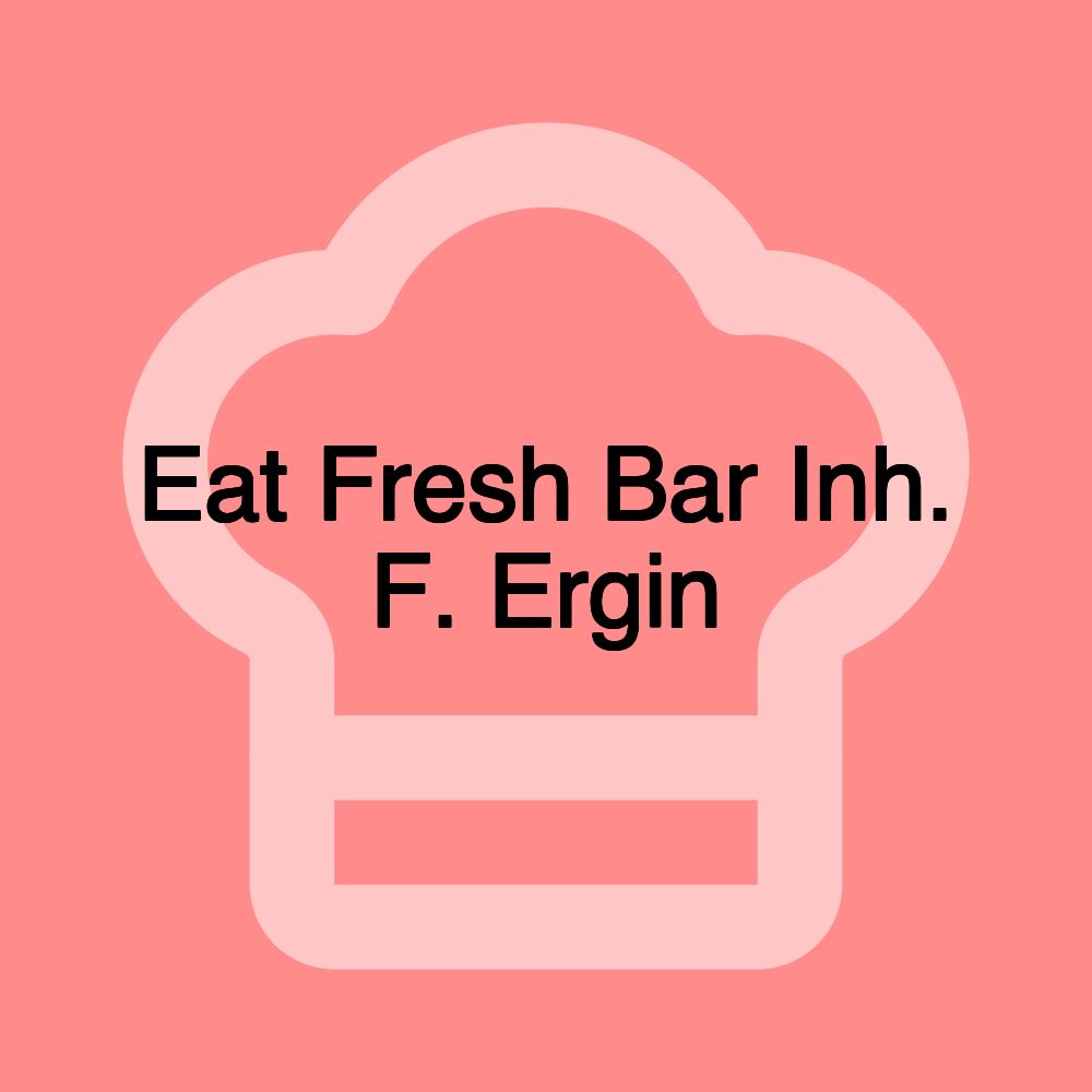 Eat Fresh Bar Inh. F. Ergin