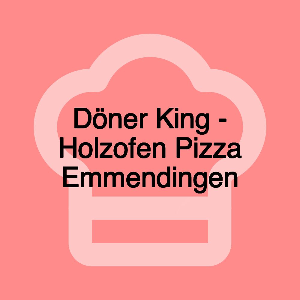 Döner King - Holzofen Pizza Emmendingen