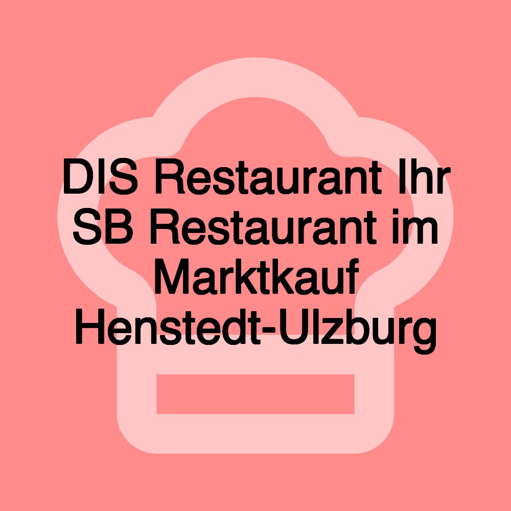 DIS Restaurant Ihr SB Restaurant im Marktkauf Henstedt-Ulzburg