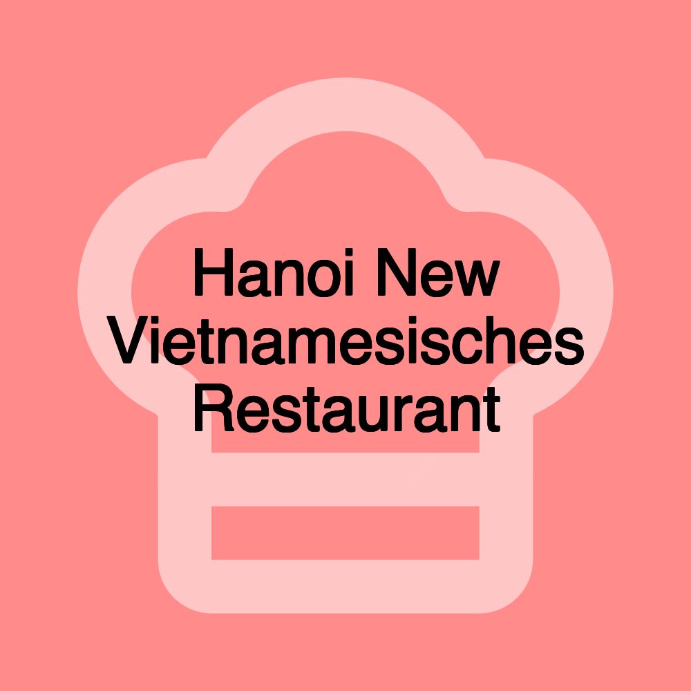 Hanoi New Vietnamesisches Restaurant