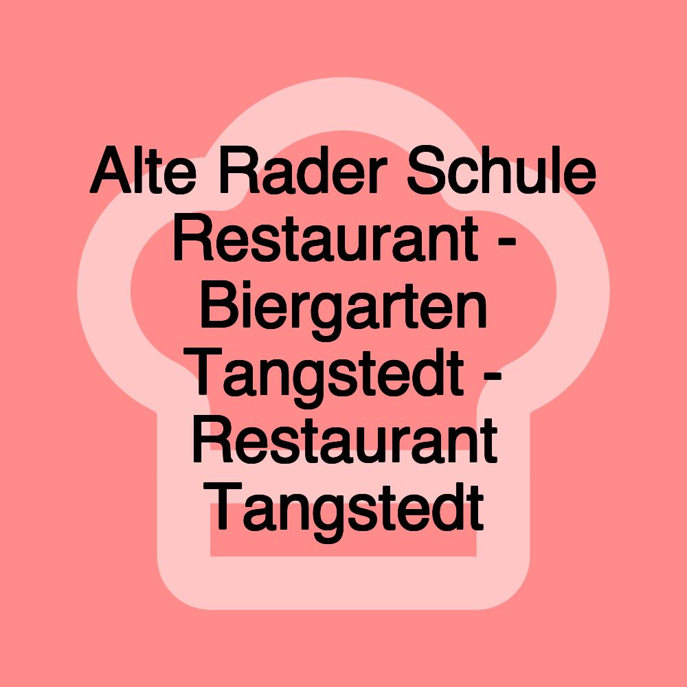 Alte Rader Schule Restaurant - Biergarten Tangstedt - Restaurant Tangstedt