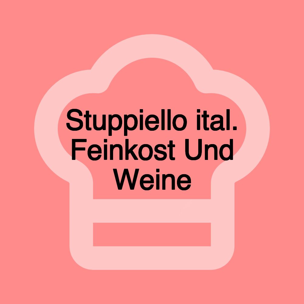 Stuppiello ital. Feinkost Und Weine