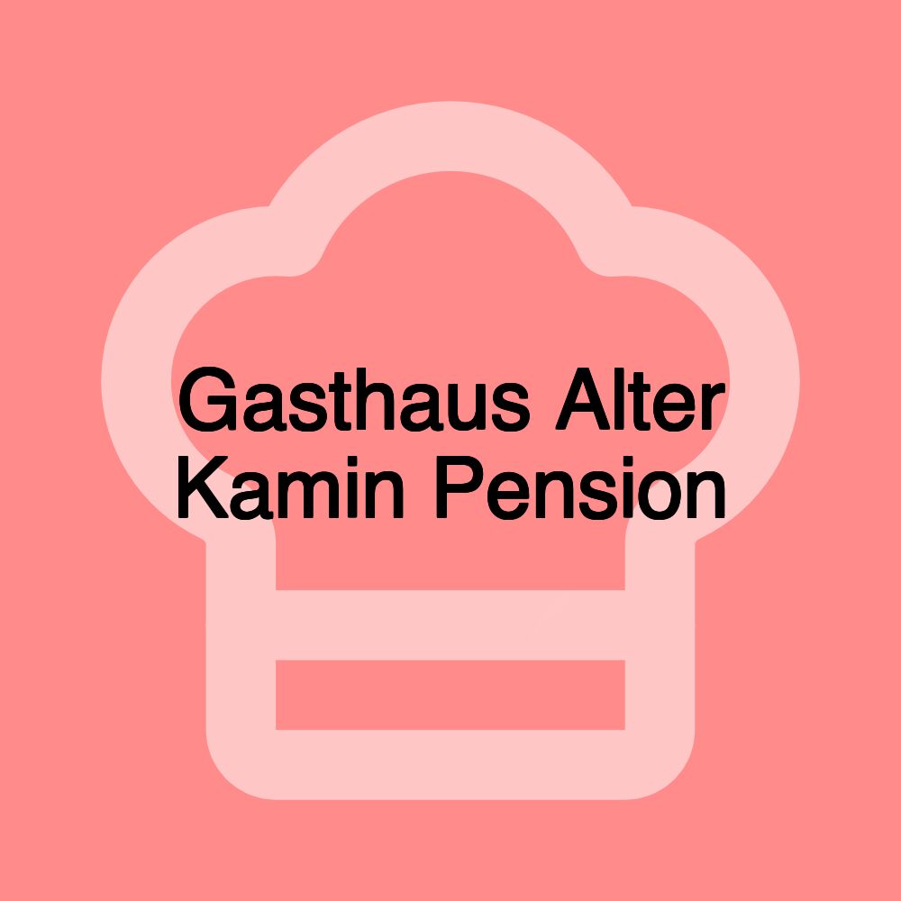 Gasthaus Alter Kamin Pension