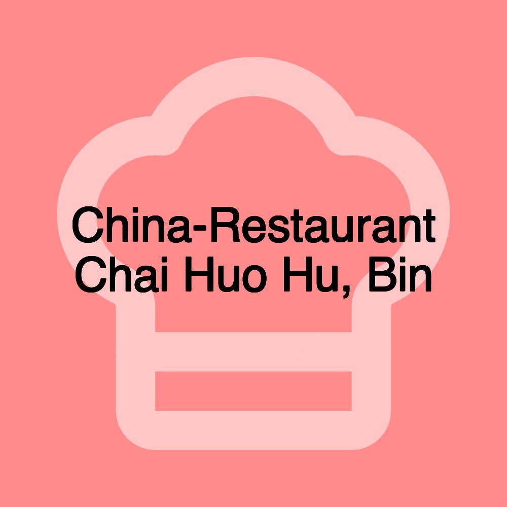 China-Restaurant Chai Huo Hu, Bin