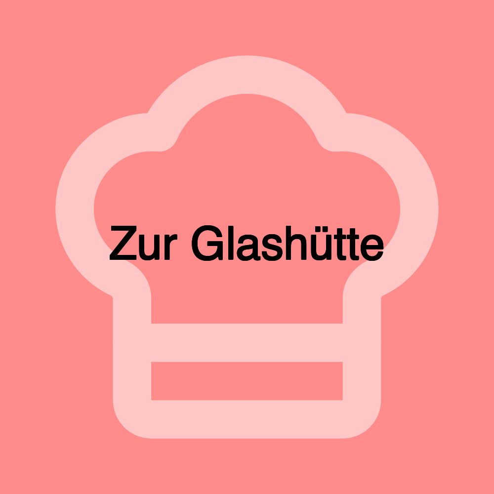 Zur Glashütte