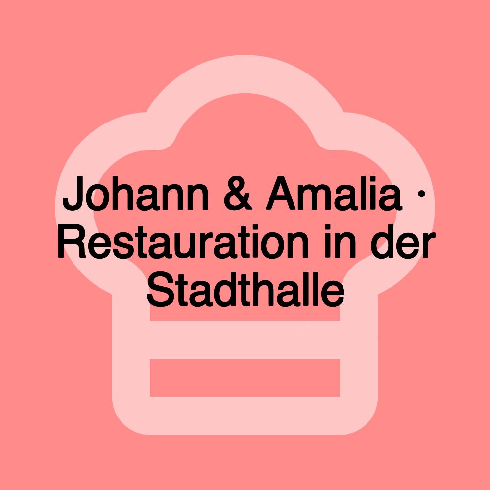 Johann & Amalia · Restauration in der Stadthalle