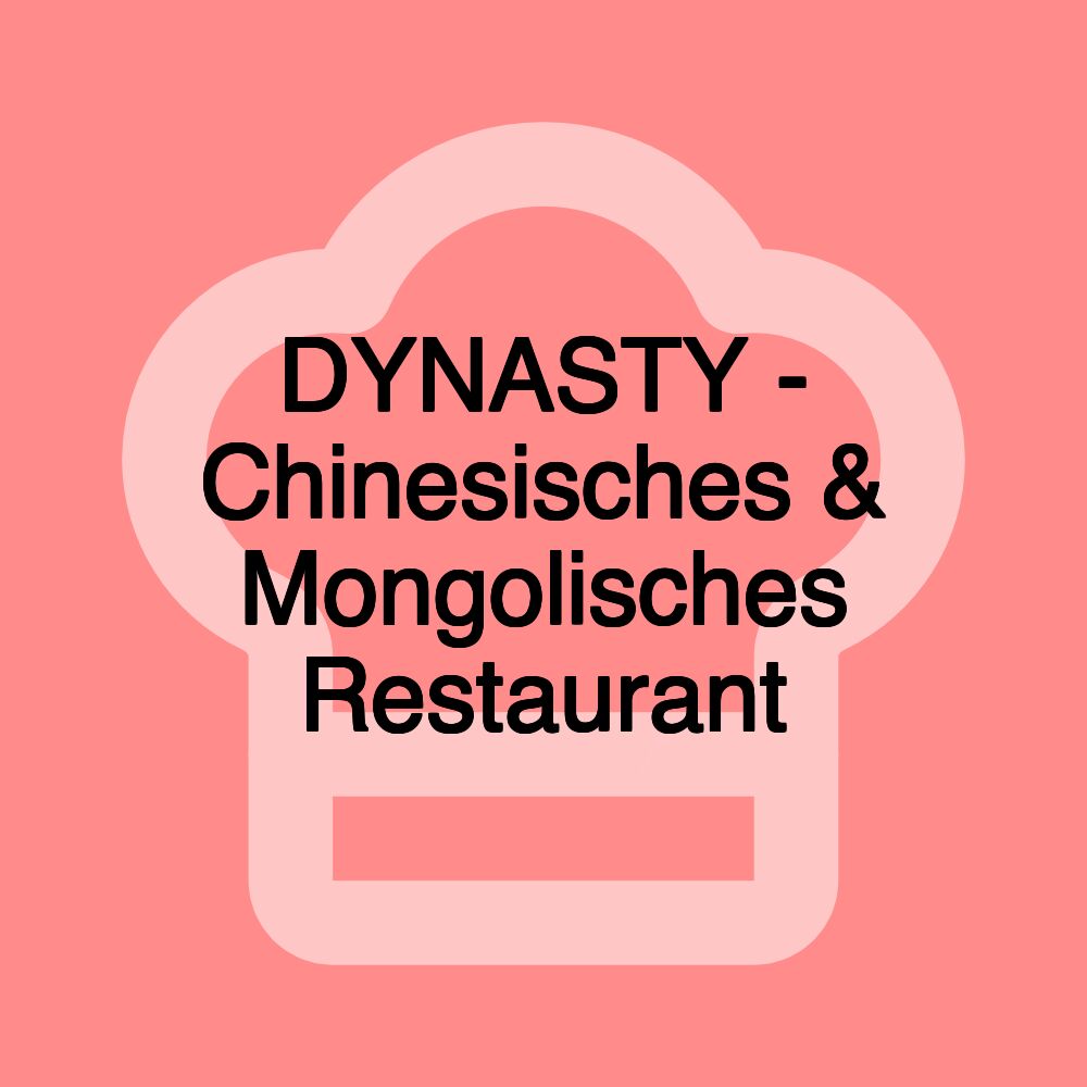 DYNASTY - Chinesisches & Mongolisches Restaurant