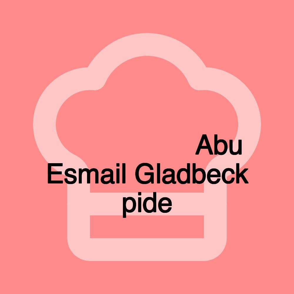 مطعم ابو اسماعيل بغلادبيك Abu Esmail Gladbeck pide