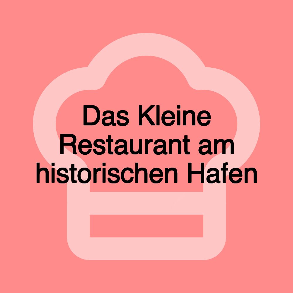 Das Kleine Restaurant am historischen Hafen